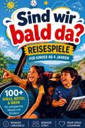Sind wir bald da?! - Reisespiele für lange Autofah