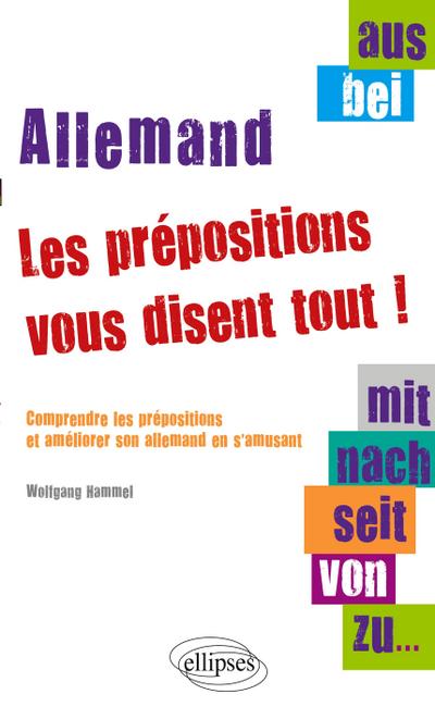 Aus, bei, mit, nach, seit, von, zu¿ les prépositions vous disent tout ! Comprendre les prépositions et améliorer son allemand en s’amusant