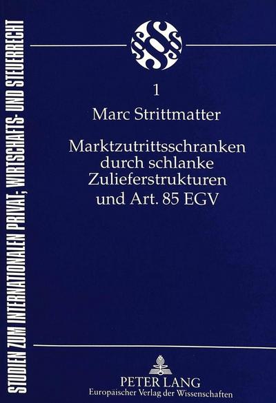 Marktzutrittsschranken durch schlanke Zulieferstrukturen und Art. 85 EGV: unter Berücksichtigung der deutschen und französischen Folgeregelungen der ... Privat-, Wirtschafts- u.Steuerrecht)