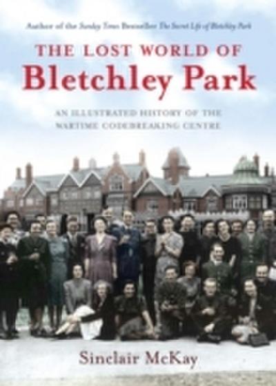 Lost World of Bletchley Park