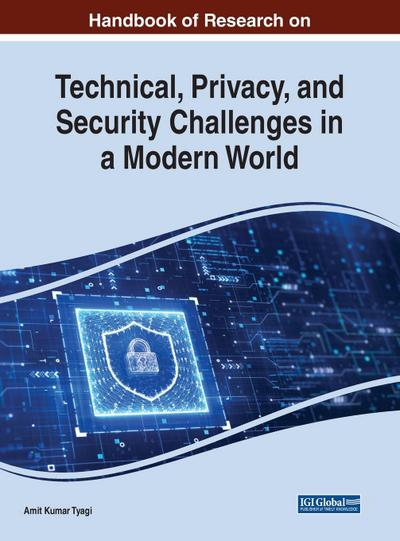 Handbook of Research on Technical, Privacy, and Security Challenges in a Modern World