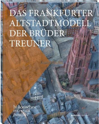 Das Frankfurter Altstadtmodell der Brüder Treuner
