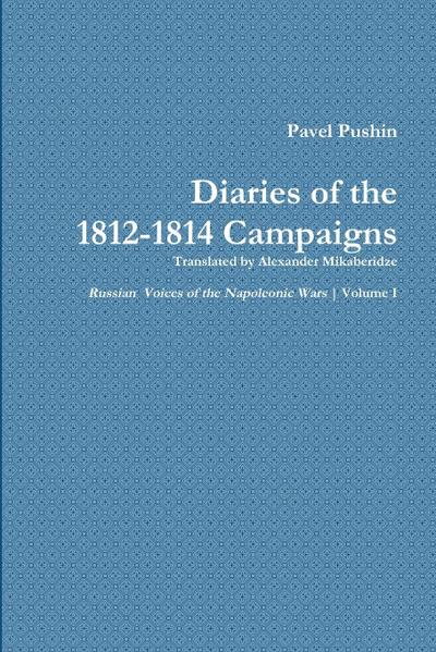 Pavel Pushin’s Diary of the 1812-1814 Campaigns