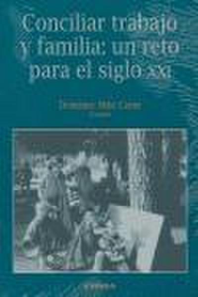 Conciliar trabajo y familia : un reto para el siglo XXI
