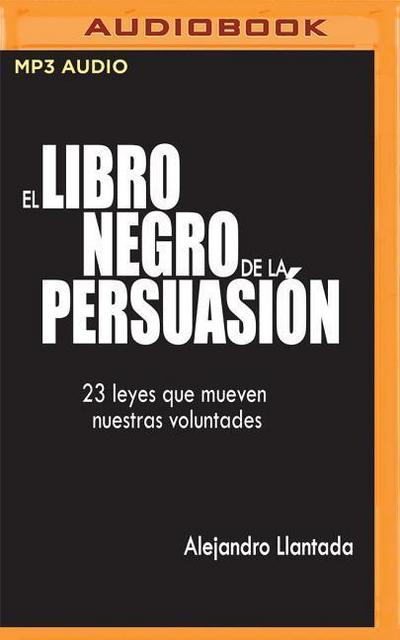 El Libro Negro de la Persuasión (Narración En Castellano): 23 Leyes Que Mueven Nuestras Voluntades