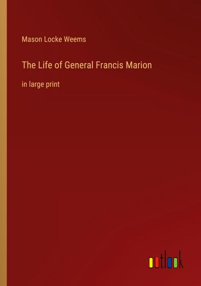 The Life of General Francis Marion