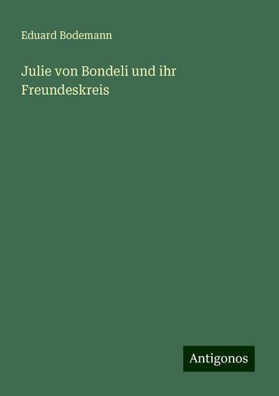 Bodemann, E: Julie von Bondeli und ihr Freundeskreis