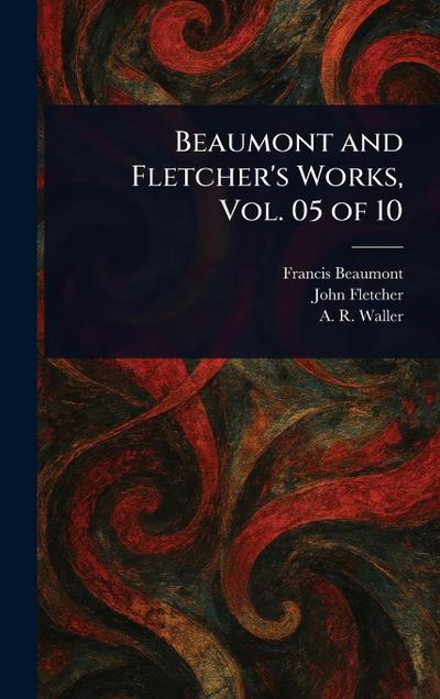Beaumont and Fletcher’s Works, Vol. 05 of 10