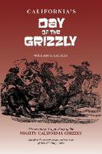 California’s Day of the Grizzly: The Exciting, Tragic Story of the Mighty California Grizzly Bear