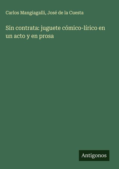 Sin contrata: juguete cómico-lírico en un acto y en prosa