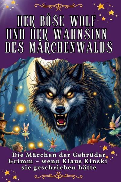 Der böse Wolf und der Wahnsinn des Märchenwaldes - Genial lustiges Humorbuch - das perfekte Geschenk für Weihnachten und Geburtstag