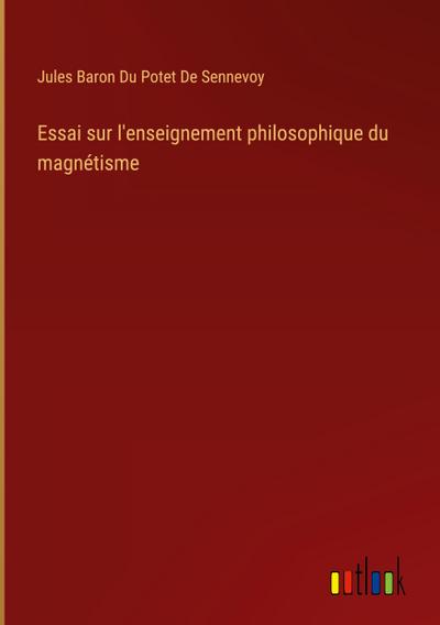 Essai sur l’enseignement philosophique du magnétisme
