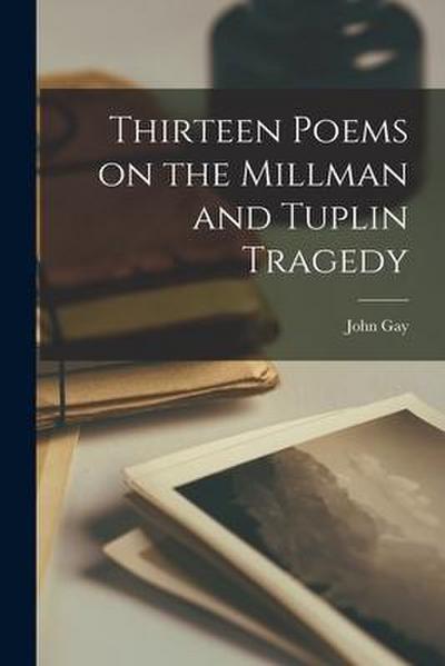 Thirteen Poems on the Millman and Tuplin Tragedy [microform]