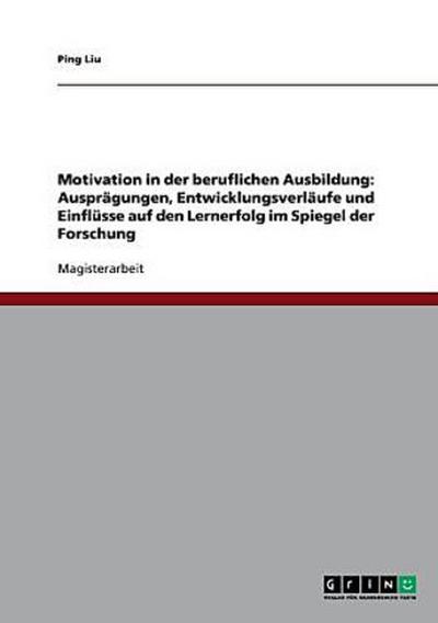 Motivation in der beruflichen Ausbildung: Ausprägungen, Entwicklungsverläufe und Einflüsse auf den Lernerfolg im Spiegel der Forschung