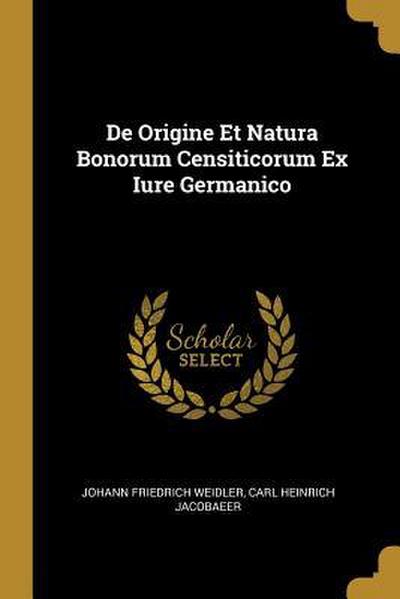 De Origine Et Natura Bonorum Censiticorum Ex Iure Germanico