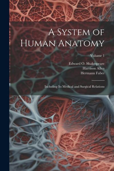 A System of Human Anatomy: Including its Medical and Surgical Relations; Volume 1