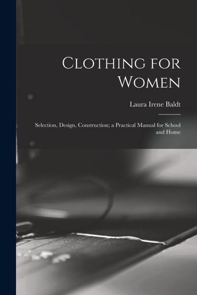 Clothing for Women; Selection, Design, Construction; a Practical Manual for School and Home