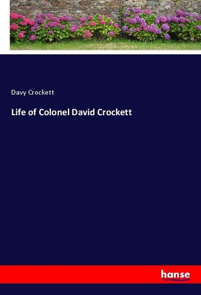 Life of Colonel David Crockett