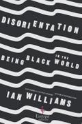 Disorientation: Being Black in the World