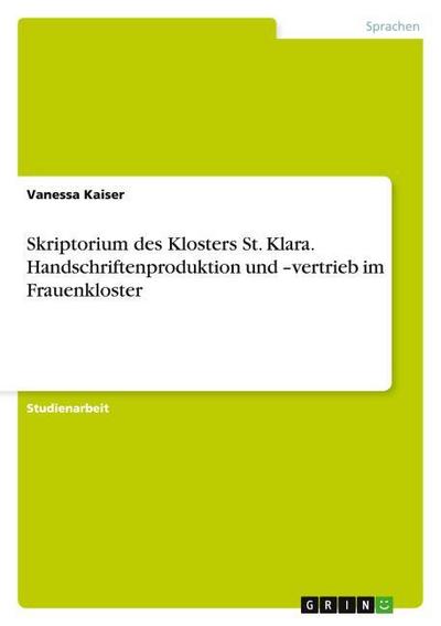 Skriptorium des Klosters St. Klara. Handschriftenproduktion und -vertrieb im Frauenkloster