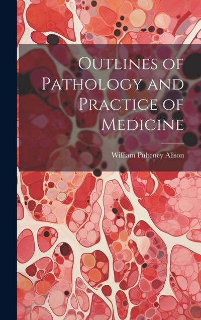 Outlines of Pathology and Practice of Medicine