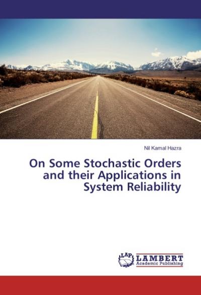 On Some Stochastic Orders and their Applications in System Reliability