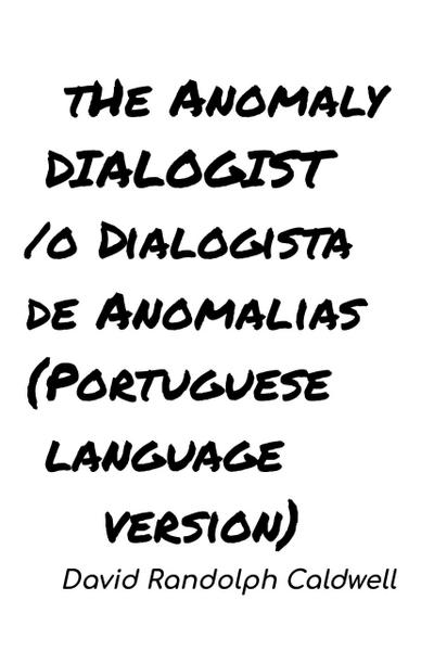 The Anomaly Dialogist/ O Dialogista De Anomalias (Portuguese Language version)