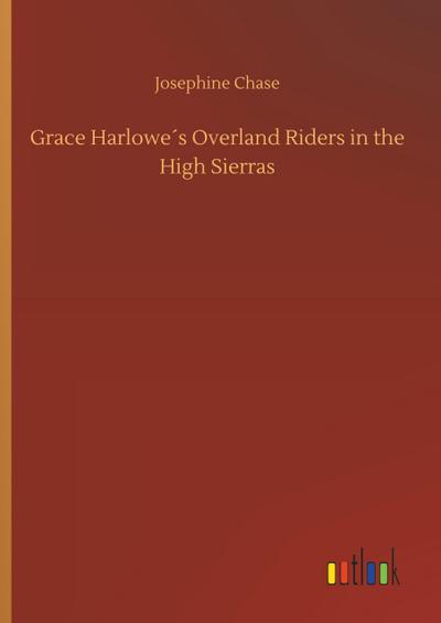 Grace Harlowe´s Overland Riders in the High Sierras
