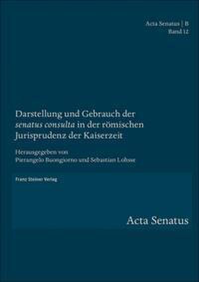 Darstellung und Gebrauch der ’senatus consulta’ in der römischen Jurisprudenz der Kaiserzeit