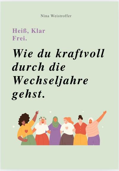HEIß, KLAR, FREI - WIE DU KRAFTVOLL DURCH DIE WECHSELJAHRE GEHST