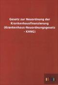 Gesetz Zur Neuordnung Der Krankenhausfinanzierung (Krankenhaus-Neuordnungsgesetz - Khng)