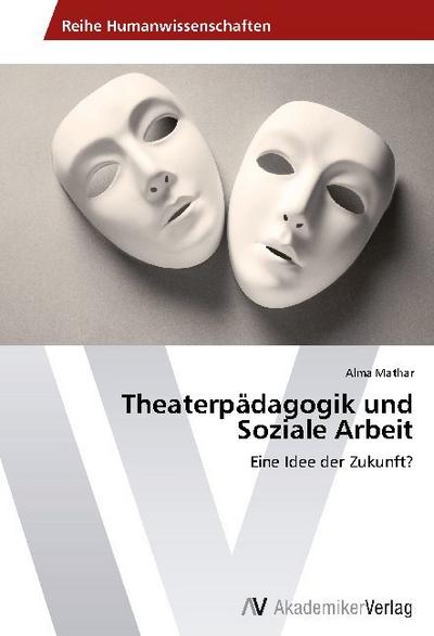 Theaterpädagogik und Soziale Arbeit - Alma Mathar