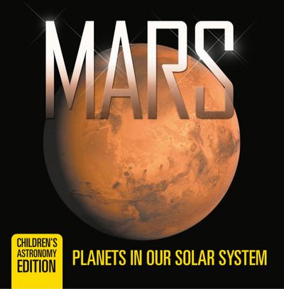 Mars: Planets in Our Solar System | Children’s Astronomy Edition