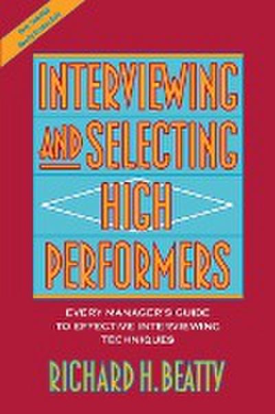 Interviewing and Selecting High Performers