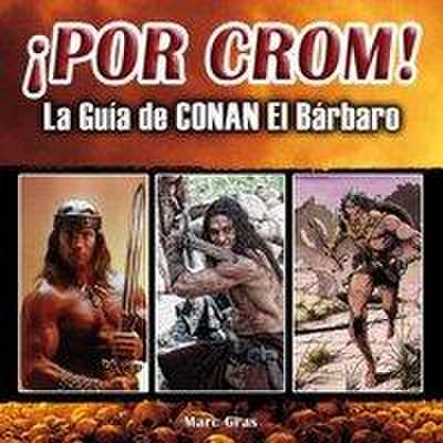 ¡Por Crom! : la guía de Conan El Bárbaro