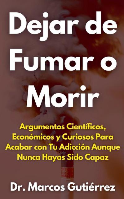 Gutiérrez, M: Dejar de Fumar o Morir Argumentos Científicos
