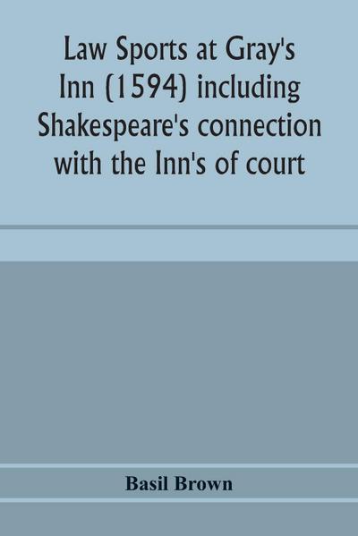 Law sports at Gray’s Inn (1594) including Shakespeare’s connection with the Inn’s of court, the origin of the capias utlegatum re Coke and Bacon, Francis Bacon’s connection with Warwickshire, together with a reprint of the Gesta Grayorum