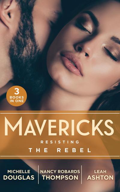 Mavericks: Resisting The Rebel: The Rebel and the Heiress (The Wild Ones) / Falling for Fortune / Why Resist a Rebel?