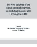The new volumes of the Encyclopædia britannica, constituting, in combination with the existing volumes of the ninth edition, the tenth edition of that work, and also supplying a new, distinctive, and independent library of reference dealing with recent ev