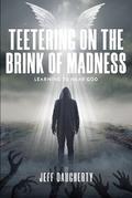 Teetering on the Brink of Madness