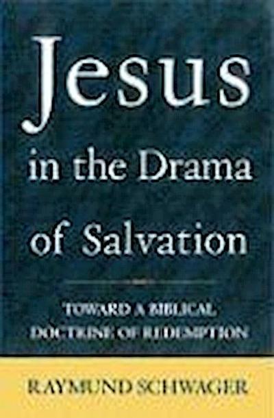 Jesus in the Drama of Salvation Toward a Biblical Doctrine of Redemption