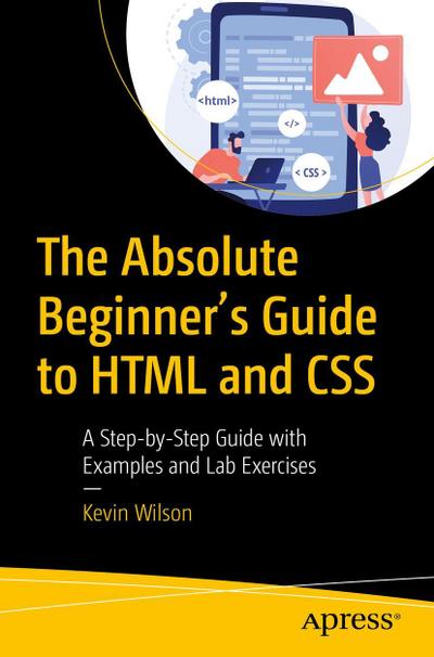 The Absolute Beginner’s Guide to HTML and CSS