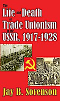 The Life and Death of Trade Unionism in the USSR, 1917-1928