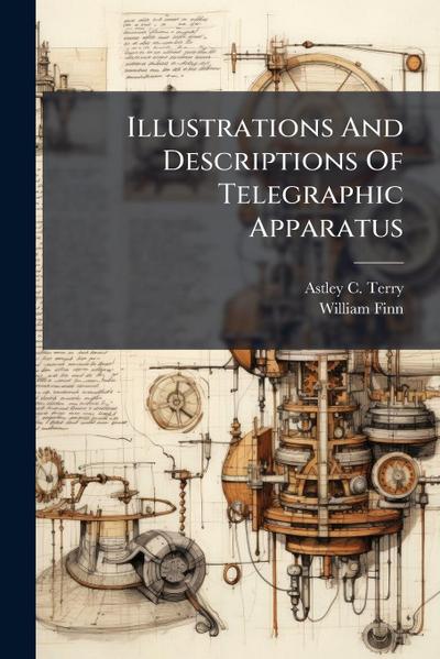 Illustrations And Descriptions Of Telegraphic Apparatus