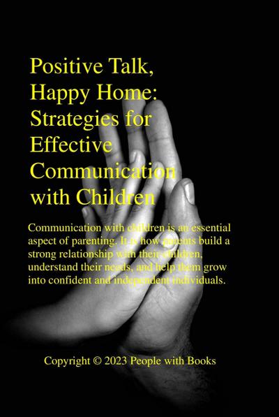 Positive Talk, Happy Home Strategies for Effective Communication with Children