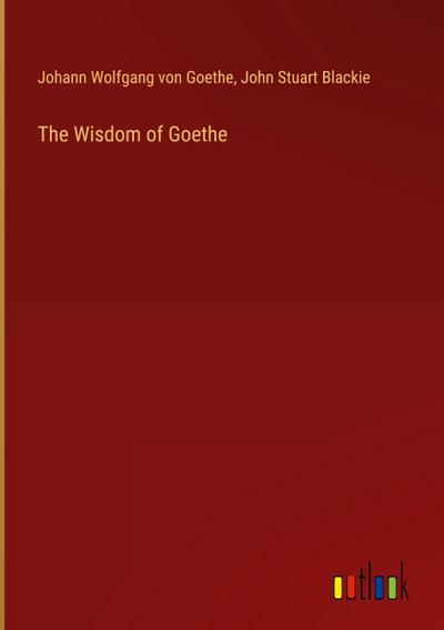 The Wisdom of Goethe