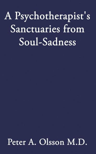 A Psychotherapist’s Sanctuaries from Soul-Sadness