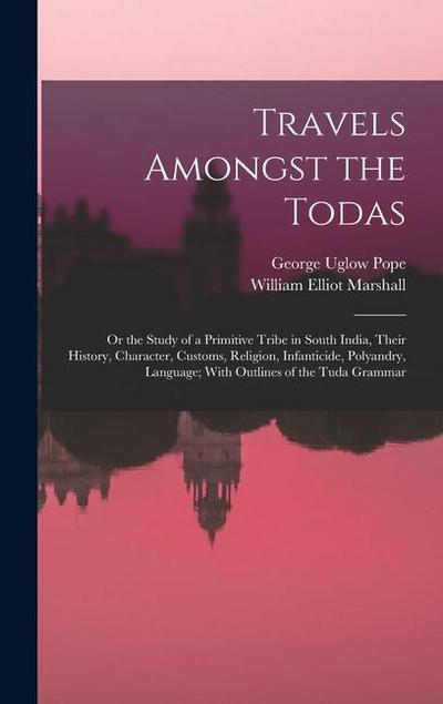 Travels Amongst the Todas: Or the Study of a Primitive Tribe in South India, Their History, Character, Customs, Religion, Infanticide, Polyandry