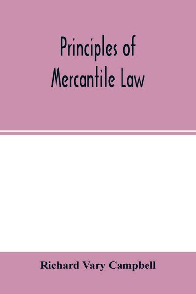 Principles of mercantile law, in the subjects of bankruptcy, cautionary obligations, securities over moveables, principal and agent, partnership and the companies’ acts