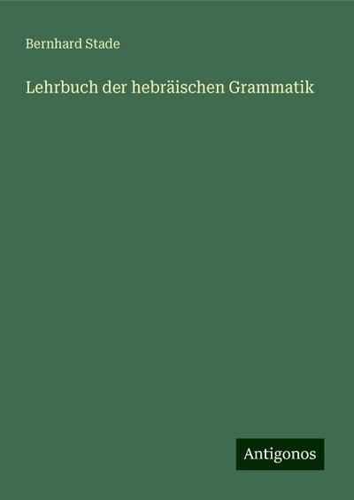 Stade, B: Lehrbuch der hebräischen Grammatik